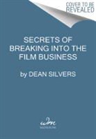 Dean Silvers - Secrets of Breaking into the Film and TV Business