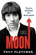 Tony Fletcher - Moon - The Life and Death of a Rock Legend