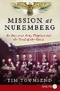 Tim Townsend - Mission at Nuremberg An American Army Chaplain and the Trial of the Nazis