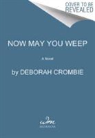 Deborah Crombie - Now May You Weep