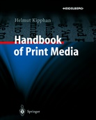 Helmu Kipphan, Helmut Kipphan - Handbook of Print Media: Handbook of Print Media, 2 Teile