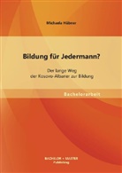 Michaela Hübner - Bildung für Jedermann? Der lange Weg der Kosovo-Albaner zur Bildung