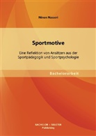 Ninon Nasseri - Sportmotive: Eine Reflektion von Ansätzen aus der Sportpädagogik und Sportpsychologie