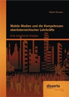 Robert Murauer - Mobile Medien und die Kompetenzen oberösterreichischer Lehrkräfte