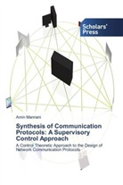 Amin Mannani - Synthesis of Communication Protocols: A Supervisory Control Approach