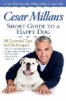 Cesar Millan - Cesar Millan's Short Guide to a Happy Dog