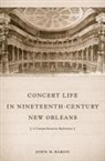 John H Baron, John H. Baron - Concert Life in Nineteenth-Century New Orleans