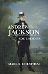 Mark R Cheathem, Mark R. Cheathem, Mark Renfred Cheathem - Andrew Jackson, Southerner