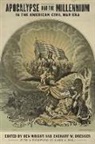 Ben and (EDT)/ Dresser Wright, Zachary W Dresser, Zachary W. Dresser, Ben Wright - Apocalypse and the Millennium in the American Civil War Era