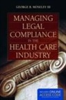 George B. Moseley, George B. Moseley III - Managing Legal Compliance in the Health Care Industry