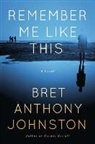 Bret Anthony Johnston - Remember Me Like This