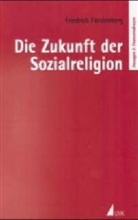 Friedrich Fürstenberg - Die Zukunft der Sozialreligion