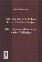 Adolf Baumgarten - Ein Tag aus dem Leben Friedrichs des Großen. Drei Tage aus dem Leben Kaiser Wilhelms