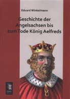 Eduard Winkelmann - Geschichte der Angelsachsen bis zum Tode König Aelfreds