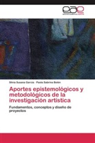 Paola Sabrina Belén, Silvia Susan García, Silvia Susana García - Aportes epistemológicos y metodológicos de la investigación artística