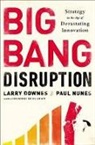 Larry Downes, Larry/ Nunes Downes, Paul Nunes - Big Bang Disruption