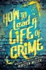 Kirsten Miller - How to Lead a Life of Crime