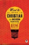 Steve Gerali, Steven Gerali, Steven P. Gerali - How to Stay Christian in High School