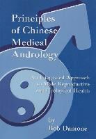 Bob Damone - Principles of Chinese Medical Andrology: An Integrated Approach to Male Reproductive and Urological Health
