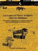 Pedram Khosronejad - Les Lions En Pierre Sculptee Chez Les Bakhtiari - Description Et Significations de Sculptures Zoomorphes Dans Une Societe Tribale Du Sud-Ouest de L'Iran