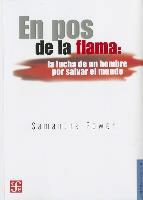 Samantha Power - En Pos de la Flama: La Lucha de un Hombre Por Salvar el Mundo = Chasing the Flame