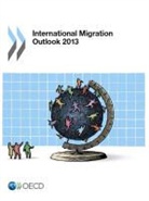 Organization For Economic Cooperat Oecd, Organization for Economic Co-Operation a, Organization For Economic Cooperation An - International Migration Outlook 2013