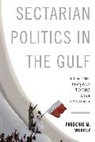 Wehrey, Frederic M. Wehrey, Wehrey Frederic M. - Sectarian Politics in the Gulf: From the Iraq War to the Arab Uprisin