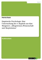 Patrick Buck - Empirische Psychologie. Eine Untersuchung des 4. Kapitels aus Alan Musgraves  "Alltagswissen, Wissenschaft und Skeptizismus"