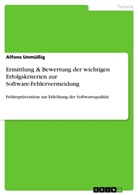 Alfons Unmüßig - Ermittlung & Bewertung der wichtigen Erfolgskriterien zur Software-Fehlervermeidung