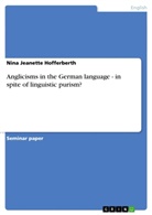 Nina Jeanette Hofferberth - Anglicisms in the German language - in spite of linguistic purism?