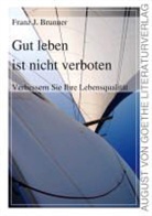 Franz J. Brunner - Gut leben ist nicht verboten