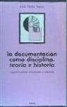 José López Yepes - La documentación como disciplina : teoría e historia