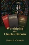 Robert D Cornwall, Robert D. Cornwall - Worshiping with Charles Darwin