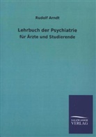Rudolf Arndt - Lehrbuch der Psychiatrie für Ärzte und Studierende