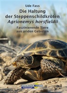 Ude Fass, Thorsten Geier - Die Haltung der Steppenschildkröten Agrionemys horsfieldii