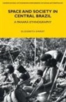 Elizabeth Ewart - Space and Society in Central Brazil