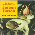 Parma van Loon, Paul van Loon - De andere werkelijkheid van Jeroen Bosch / druk 1