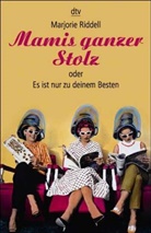 Marjorie Riddell - Mamis ganzer Stolz oder Es ist nur zu deinem Besten
