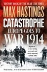 Max Hastings, Sir Max Hastings - Catastrophe: Europe Goes to War 1914