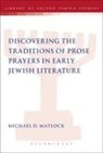 Dr Michael D. Matlock, Michael D Matlock, Michael D. Matlock, Lester L. Grabbe - Discovering the Traditions of Prose Prayers in Early Jewish Literature