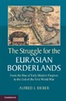 Alfred Rieber, Alfred J. Rieber, Alfred J. (University of Pennsylvania) Rieber, Rieber Alfred J. - Struggle for the Eurasian Borderlands