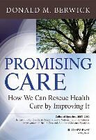 D Berwick, Donald M Berwick, Donald M. Berwick - Promising Care