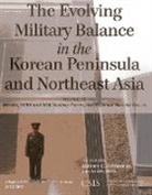 Anthony H. Cordesman, Anthony H. Hess Cordesman, Ashley Hess - Evolving Military Balance in the Korean Peninsula and Northeast Asia