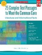 Martin Lee, Marcia Miller - 25 Complex Text Passages to Meet the Common Core: Literature and Informational Texts: Grades 7-8