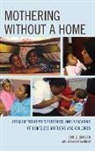 Alexandra M. Harrison, Ann G. Smolen - Mothering Without a Home