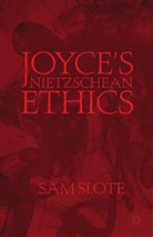 S Slote, S. Slote, Sam Slote - Joyce''s Nietzschean Ethics
