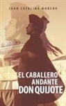 Juan Catalina Moreno - El Caballero Andante Don Quijote