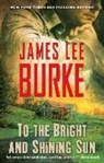 James Lee Burke - To the Bright and Shining Sun