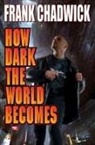 Frank Chadwick - How Dark the World Becomes