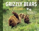 Patrick J. Endres, Debbie S Miller, Debbie S. Miller, Patrick J. Endres - Grizzly Bears of Alaska